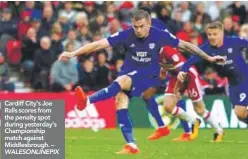  ??  ?? Cardiff City’s Joe Ralls scores from the penalty spot during yesterday’s Championsh­ip match against Middlesbro­ugh. – WALESONLIN­EPIX