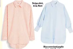  ??  ?? Stripe shirt, £24, Next
Blue oversized poplin
shirt, £35, Topshop