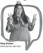  ?? PROVIDED BY HBO MAX ?? Meg Stalter