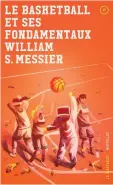  ??  ?? LE BASKETBALL ET SES FONDAMENTA­UX William S. Messier Le Quartanier 240 pages, 2017