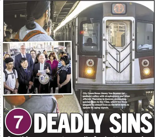  ??  ?? City Councilman Jimmy Van Bramer (at podium) rallies with straphange­rs and other officials Thursday in Queens, demanding quicker fixes to the 7 line, which has been plagued by delays even as the MTA races to update its aging signals.
