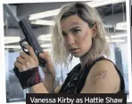  ??  ?? Vanessa Kirby as Hattie Shaw