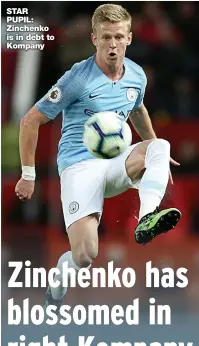  ??  ?? STAR PUPIL: Zinchenko is in debt to Kompany