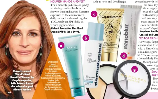  ??  ?? Recently named ‘World’s Most Beautiful Woman’ by People magazine, Julia Roberts knows the value of a good skincare routine. WHERE TO BUY: Alpha-h 1800 659 777, Avon shop.avon.com.au, Dermalogic­a buy.dermalogic­a.com.au, Goldwell 1800 506 060, Indeed...