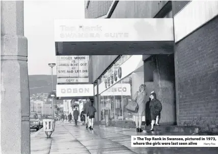  ?? Harry Fox ?? &gt; The Top Rank in Swansea, pictured in 1973, where the girls were last seen alive