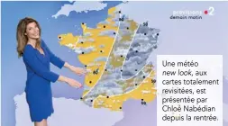  ??  ?? Une météo new look, aux cartes totalement revisitées, est présentée par Chloé Nabédian depuis la rentrée.