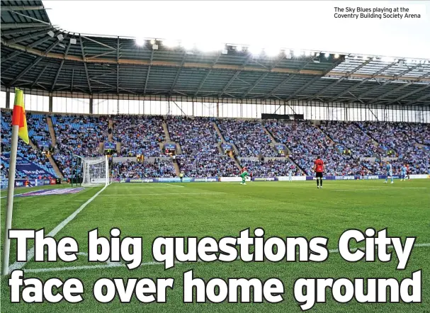  ?? ?? The Sky Blues playing at the Coventry Building Society Arena