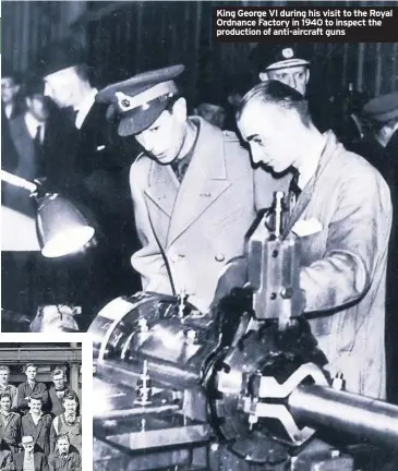  ??  ?? King George VI during his visit to the Royal Ordnance Factory in 1940 to inspect the production of anti-aircraft guns