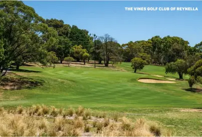  ??  ?? THE VINES GOLF CLUB OF REYNELLA