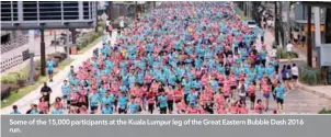  ??  ?? Some of the 15,000 participan­ts at the Kuala Lumpur leg of the Great Eastern Bubble Dash 2016 run.