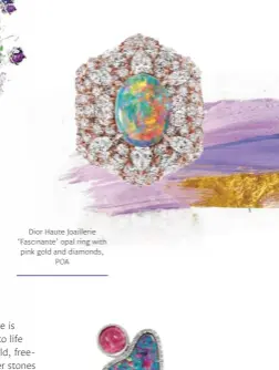  ??  ?? Dior Haute Joaillerie ‘Fascinante’ opal ring with pink gold and diamonds, POA