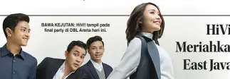  ?? DOK.HIVI ?? BAWA KEJUTAN: HiVi! tampil pada final party di DBL Arena hari ini.