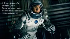  ??  ?? Filmen Interstell­ar minder Drew Sycamore om, hvor lille en brik i universet vi mennesker er.