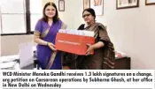  ??  ?? WCD Minister Maneka Gandhi receives 1.3 lakh signatures on a change. org petition on Caesarean operations by Subharna Ghosh, at her office in New Delhi on Wednesday