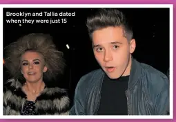  ??  ?? Brooklyn and Tallia dated when they were just 15