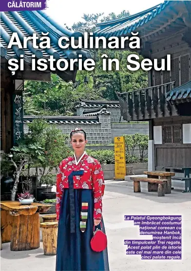  ??  ?? La Palatul Gyeongbokg­ung am îmbrăcat costumul național coreean cu denumirea Hanbok, moștenit încă din timpulcelo­r Trei regate. Acest palat plin de istorie este cel mai mare din cele cinci palate regale.