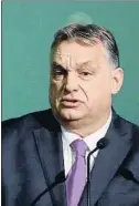  ?? BERNADETT SZABO / REUTERS ?? El húngaro Viktor Orbán