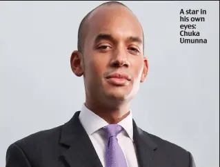  ??  ?? A star in his own eyes: Chuka Umunna