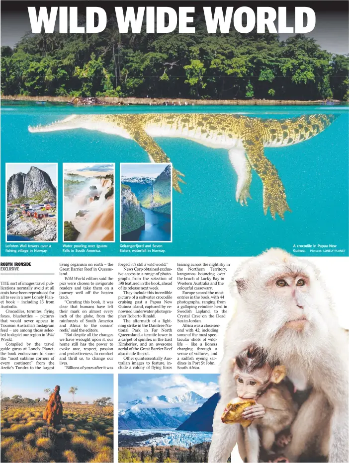  ?? Pictures: LONELY PLANET ?? Lofoten Wall towers over a fishing village in Norway. Water pouring over Iguazu Falls in South America.
Spinifex grass and a termite mound near Halls Creek, WA. Geirangerf­jord and Seven Sisters waterfall in Norway.
Chugach Mountains lie 160km...