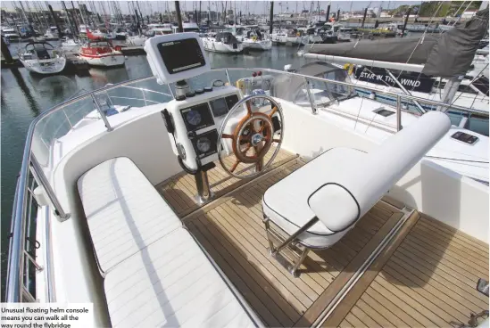  ??  ?? Unusual floating helm console means you can walk all the way round the flybridge