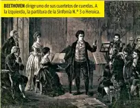  ??  ?? BEETHOVEN dirige uno de sus cuartetos de cuerdas. A la izquierda, la partitura de la Sinfonía N.° 3 o Heroica.