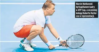  ??  ?? Marcin Matkowski był kapitanem kadry w ATP Cup, a wcześniej kolegą Huberta Hurkacza w reprezenta­cji.