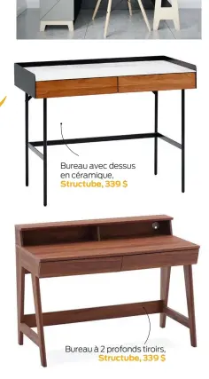  ?? ?? Bureau avec dessus en céramique,
Structube, 339 $
Bureau à 2 profonds tiroirs,
Structube, 339 $