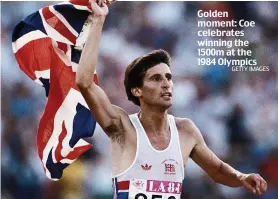  ?? GETTY IMAGES ?? Golden moment: Coe celebrates winning the 1500m at the 1984 Olympics