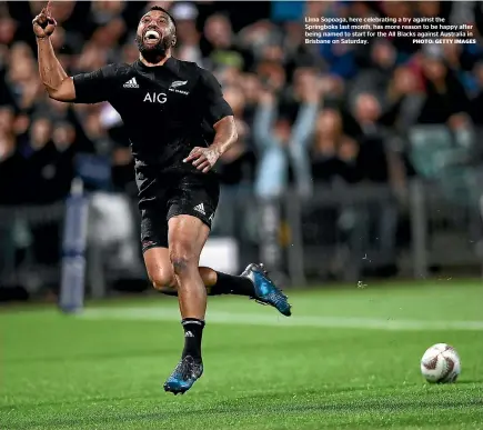  ??  ?? Lima Sopoaga, here celebratin­g a try against the Springboks last month, has more reason to be happy after being named to start for the All Blacks against Australia in Brisbane on Saturday.