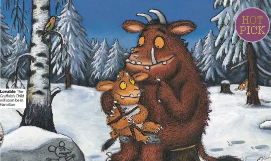  ??  ?? Lovable The Gruffalo’s Child will soon be in Hamilton