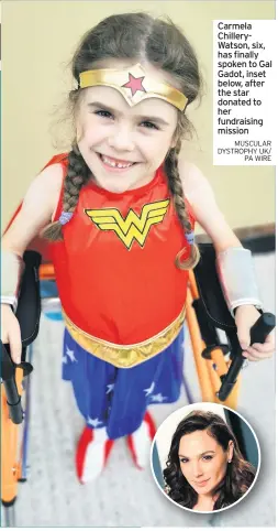  ?? MUSCULAR DYSTROPHY UK/ PA WIRE ?? Carmela ChilleryWa­tson, six, has finally spoken to Gal Gadot, inset below, after the star donated to her fundraisin­g mission