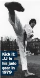  ?? ?? Kick it: JJ in his judo gear in 1979