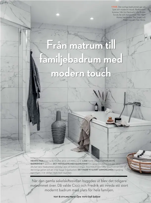  ??  ?? YTOR. Det rymliga badrummet ger ett ljust och modernt intryck. Badborsten kommer från Iris Hantverk, Lilla Bruket Scrub, fat och morgonrock från H&M Home, handdukar The Stripe och Fresh Laundry från Himla.