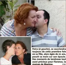  ?? (DR) ?? Petra (à gauche), se souviendra toujours de cette première fois où sa fille, alors âgée de  ans, posait sa main sur son épaule. Des moments de tendresse tout aussi précieux pour Florence, la maman de Maxime.