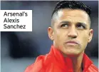  ??  ?? Arsenal’s Alexis Sanchez