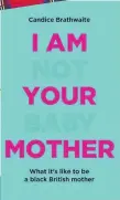  ??  ?? …an inspiratio­nal new read. Candice Brathwaite’s straight-talking bestseller explores life as a black mother in the UK, and why we need to scrap the parenting rulebook.
£16.99, Waterstone­s