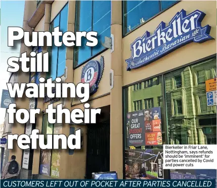  ?? ?? Bierkeller in Friar Lane, Nottingham, says refunds should be ‘imminent’ for parties cancelled by Covid and power cuts