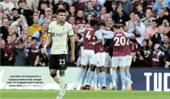  ?? /GETTY IMAGES ?? Luis Diaz of Liverpool is a typical modern-day winger that SA football hasn’t had for some time.