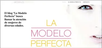  ??  ?? El blog “La Modelo Perfecta” busca llamar la atención de mujeres de diversas edades.