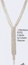  ??  ?? Necklace R250, Colette by Colette Hayman