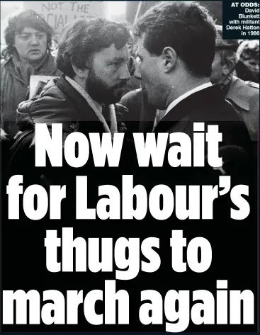  ??  ?? AT ODDS:
David Blunkett with militant Derek Hatton
in 1986