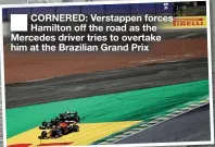  ?? ?? CORNERED: Verstappen forces Hamilton off the road as the Mercedes driver tries to overtake him at the Brazilian Grand Prix