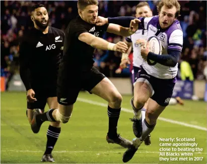  ?? ?? Nearly: Scotland came agonisingl­y close to beating the All Blacks when they last met in 2017