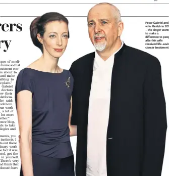  ??  ?? Peter Gabriel and wife Meabh in 2013 – the singer wants to make a difference to people after his wife received life-saving cancer treatment