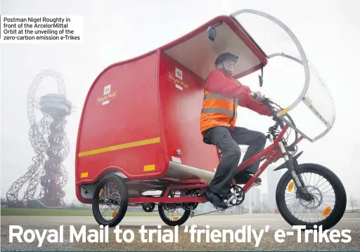 ??  ?? Postman Nigel Roughty in front of the ArcelorMit­tal Orbit at the unveiling of the zero-carbon emission e-Trikes