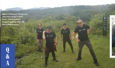  ?? ?? Maná in Mexico’s Ahuisculco mountain range in 2021. Inset: Olvera (center) bagged saplings with the Selva Negra team.