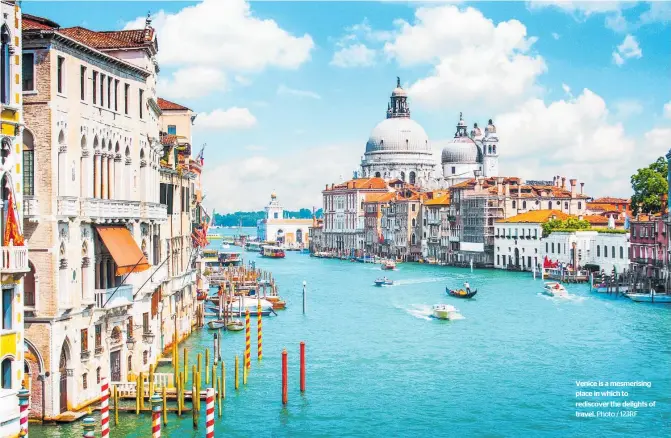  ?? Photo / 123RF ?? Venice is a mesmerisin­g place in which to rediscover the delights of travel.