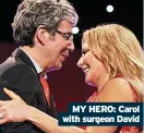  ??  ?? MY HERO: Carol with surgeon David