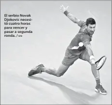  ?? EFE ?? El serbio Novak Djokovic necesitó cuatro horas para vencer y pasar a segunda ronda. /