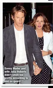  ?? ?? Danny Moder and wife Julia Roberts didn’t smell too pretty, according to one ex-guard